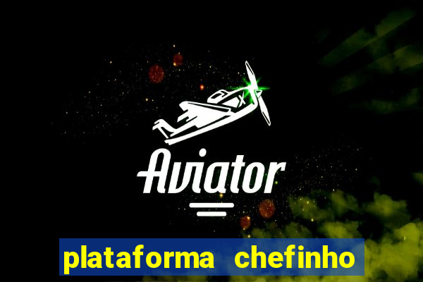 plataforma chefinho 777 bet